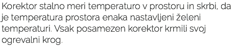 Korektor stalno meri temperaturo v prostoru in skrbi, da je temperatura prostora enaka nastavljeni želeni temperaturi. Vsak posamezen korektor krmili svoj ogrevalni krog. 