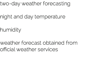 two-day weather forecasting night and day temperature humidity weather forecast obtained from official weather services 